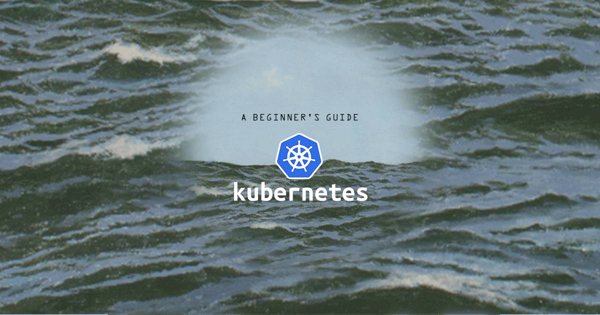 A Beginner’s Guide to Kubernetes